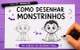 Como Desenhar Monstrinhos